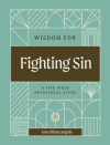 Wisdom for Fighting Sin - A Five-Week Devotional Study